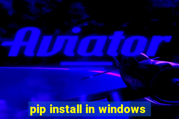 pip install in windows